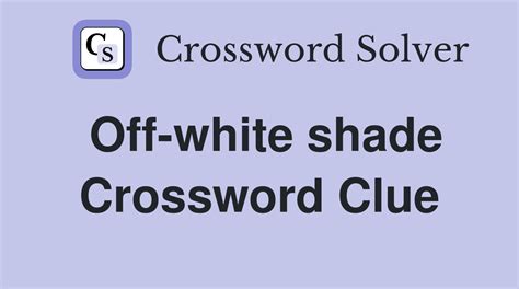 off white shade crossword clue.